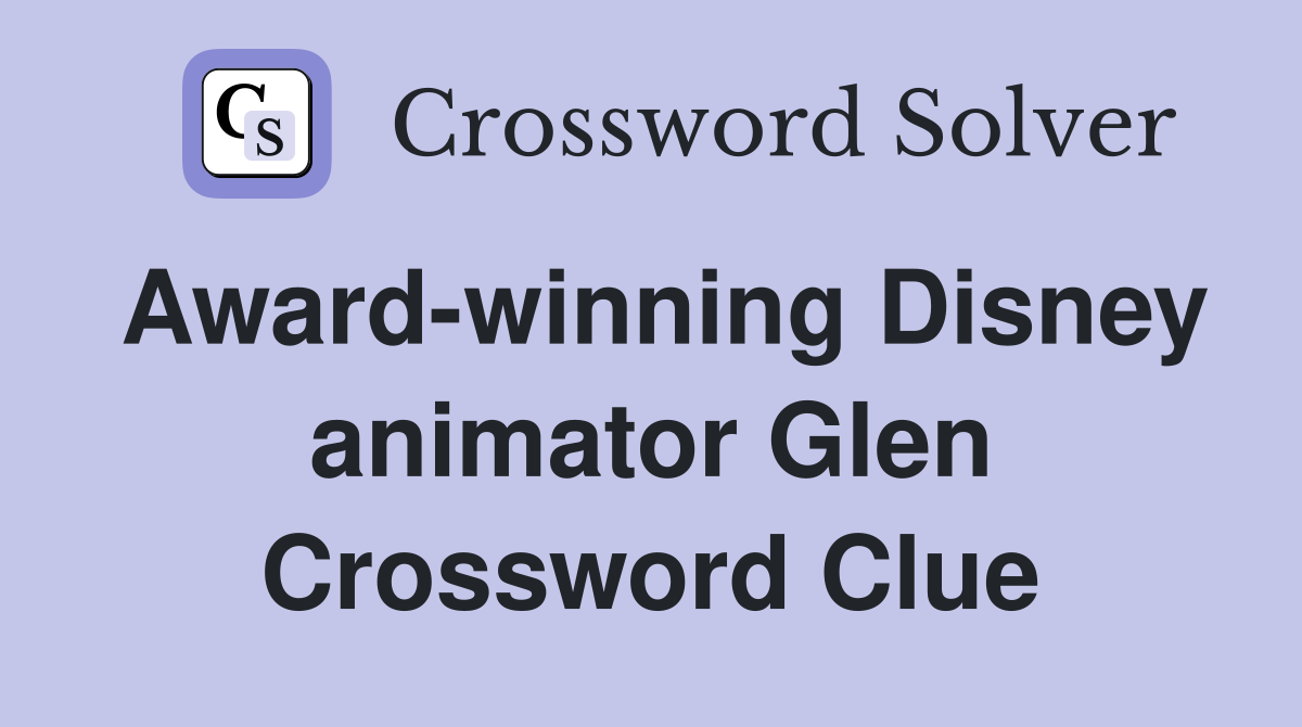 Award-winning Disney animator Glen Crossword Clue