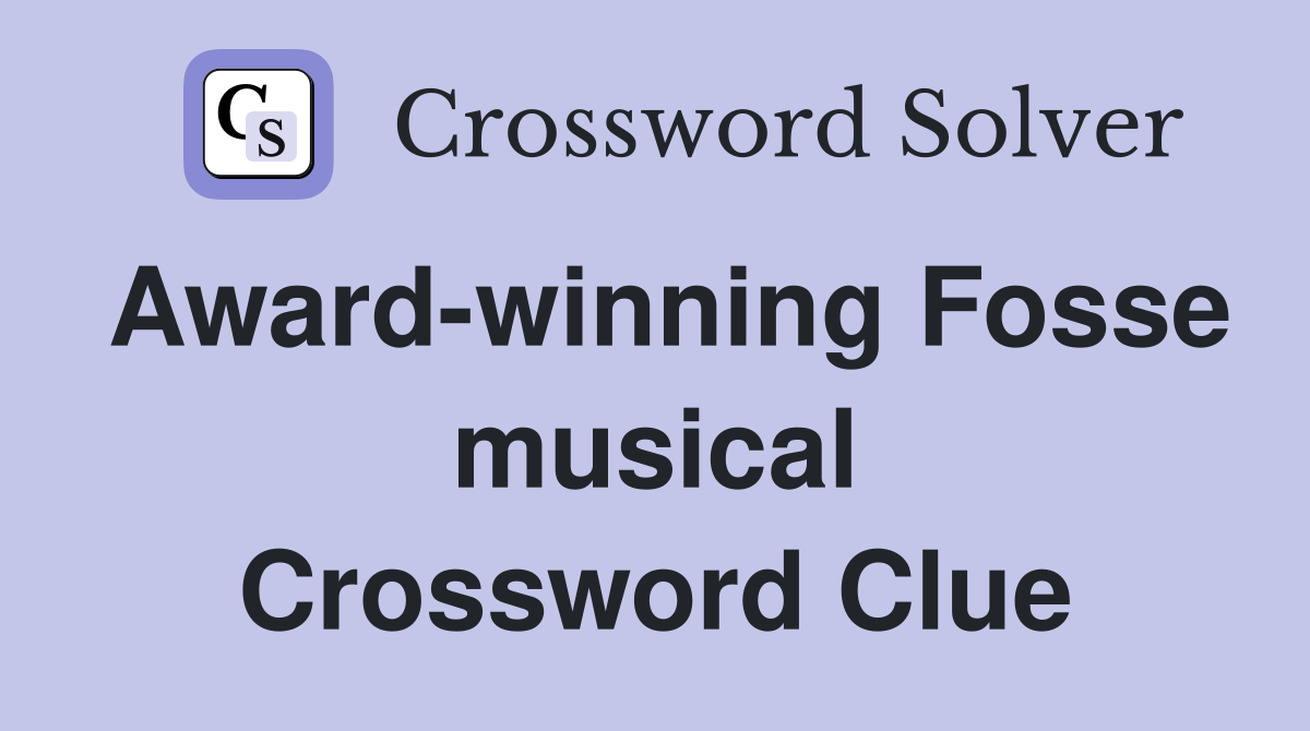 Award-winning Fosse musical Crossword Clue