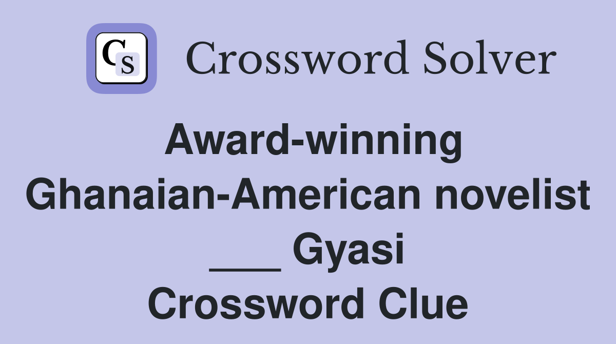 Award-winning Ghanaian-American novelist ___ Gyasi Crossword Clue