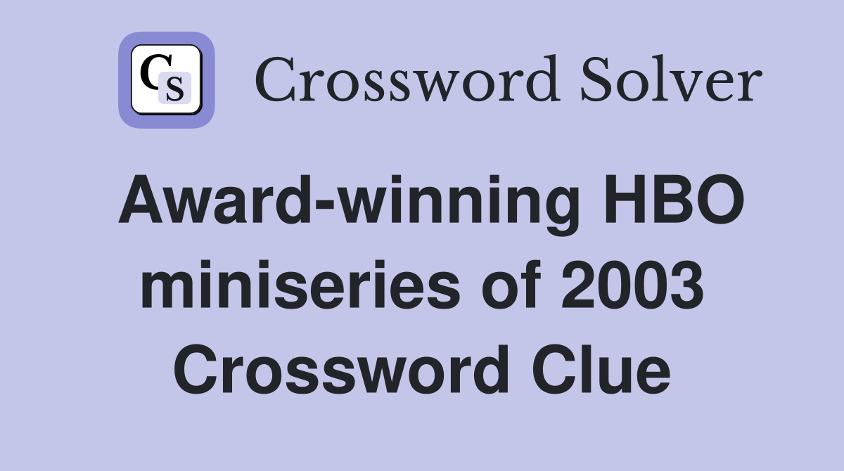 Award-winning HBO miniseries of 2003 Crossword Clue