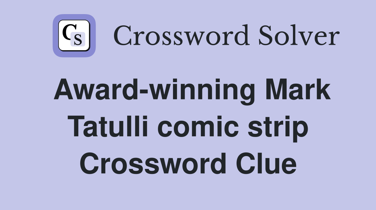Award-winning Mark Tatulli comic strip Crossword Clue
