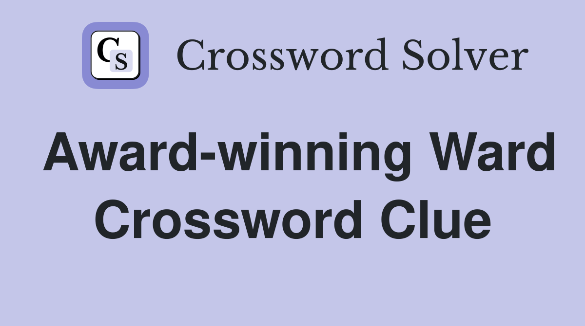 Award-winning Ward Crossword Clue