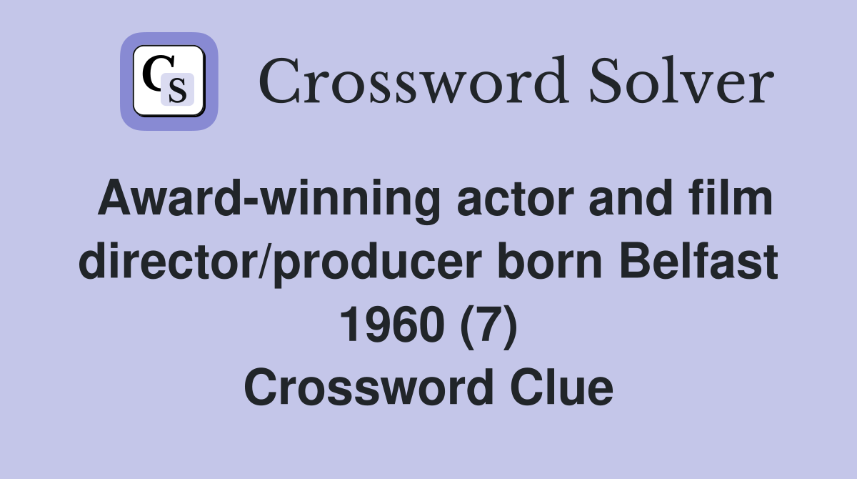 Award-winning actor and film director/producer born Belfast 1960 (7) Crossword Clue