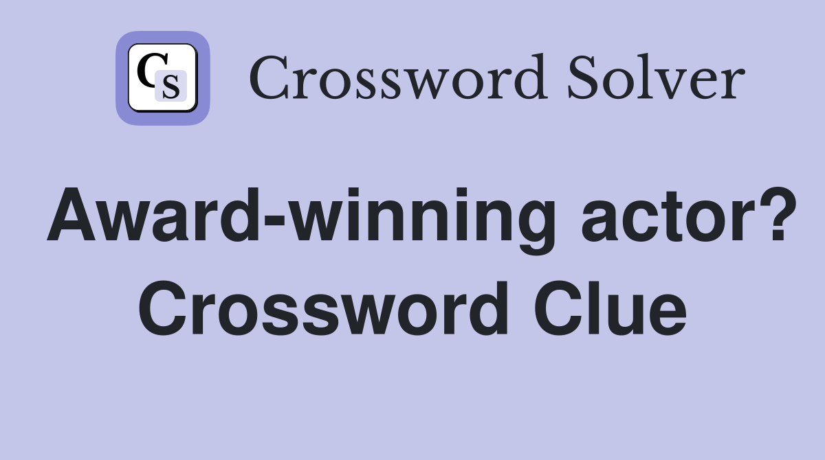 Award-winning actor? Crossword Clue