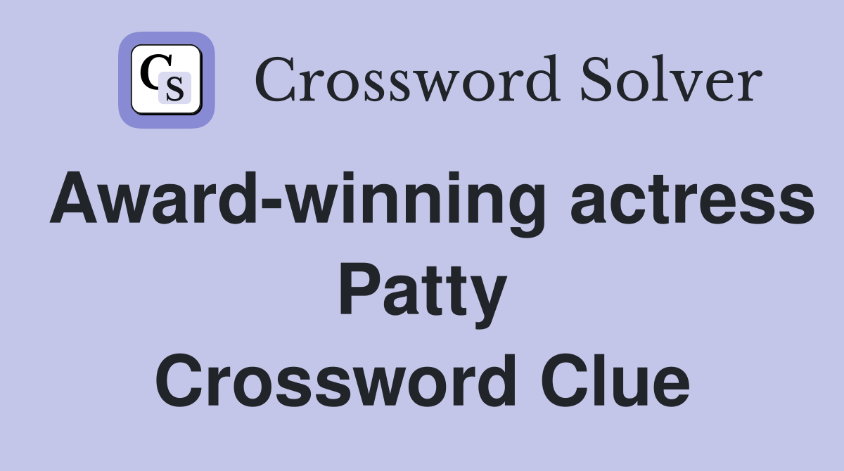 Award-winning actress Patty Crossword Clue
