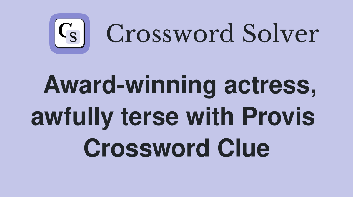 Award-winning actress, awfully terse with Provis  Crossword Clue