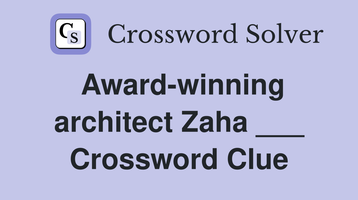 Award-winning architect Zaha ___ Crossword Clue