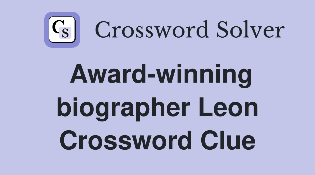 Award-winning biographer Leon Crossword Clue