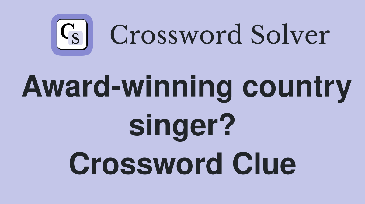 Award-winning country singer? Crossword Clue