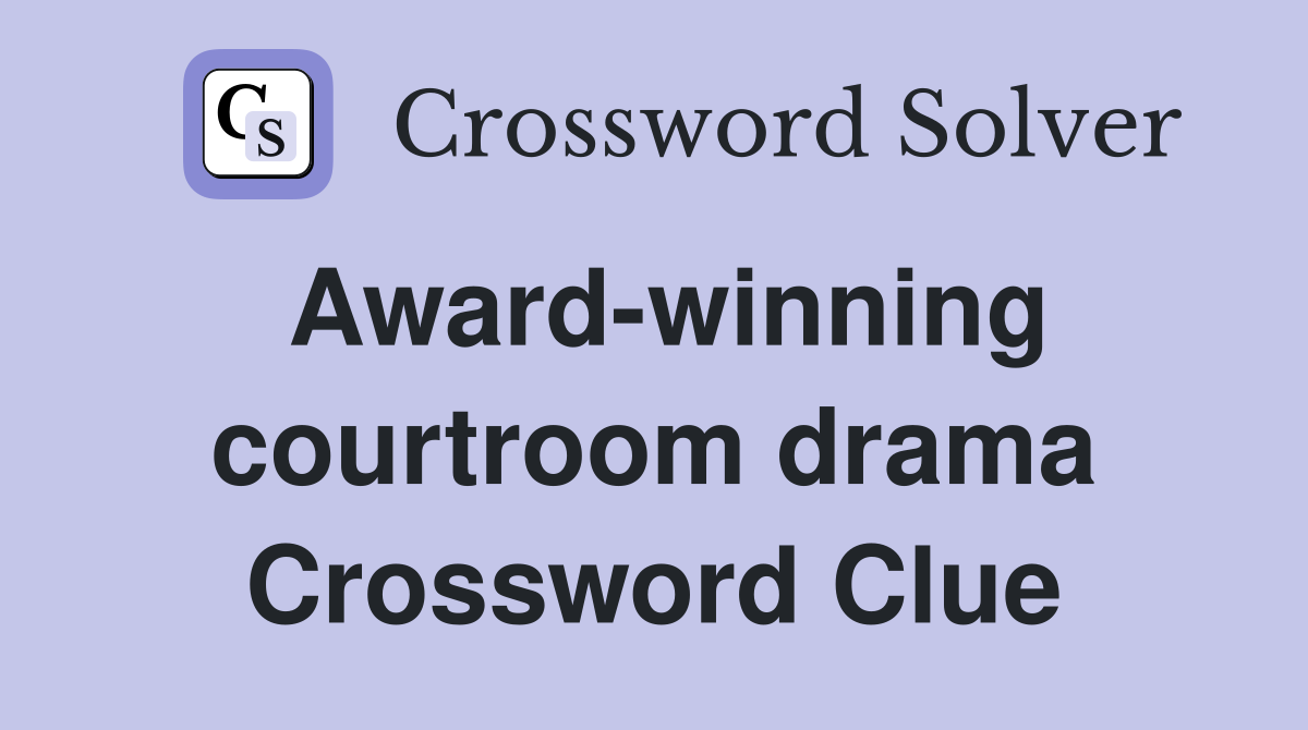 Award-winning courtroom drama Crossword Clue