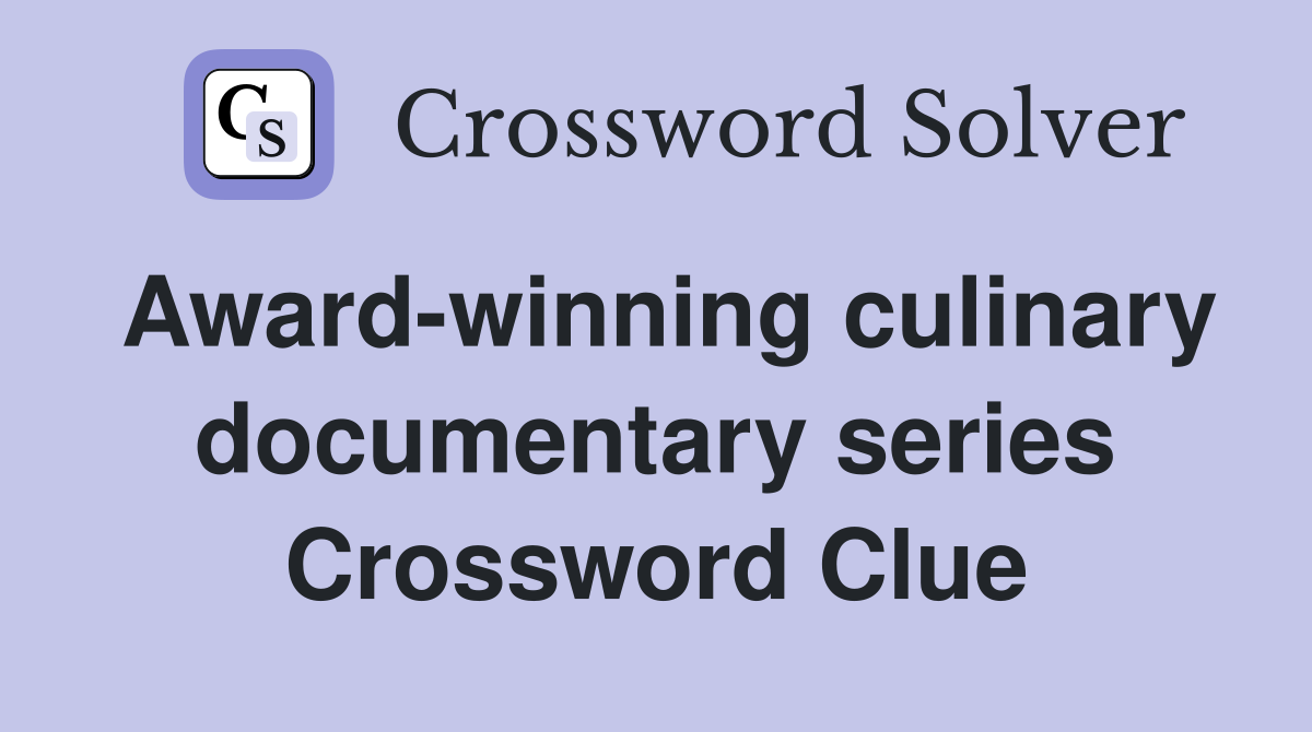 Award-winning culinary documentary series Crossword Clue