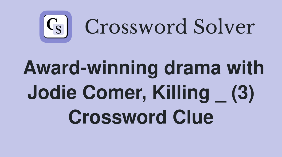 Award-winning drama with Jodie Comer, Killing _ (3) Crossword Clue