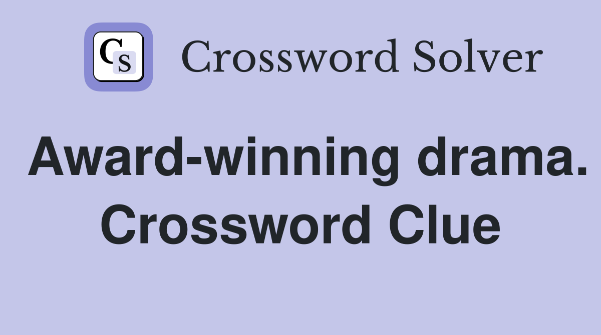 Award-winning drama. Crossword Clue