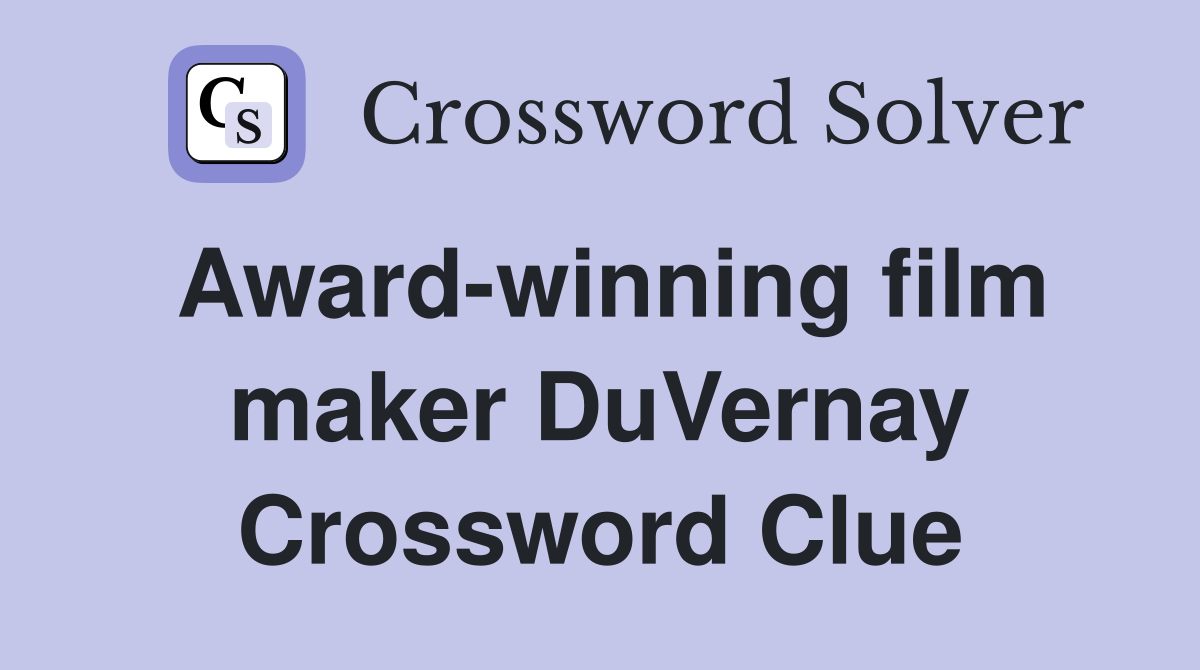 Award-winning film maker DuVernay Crossword Clue