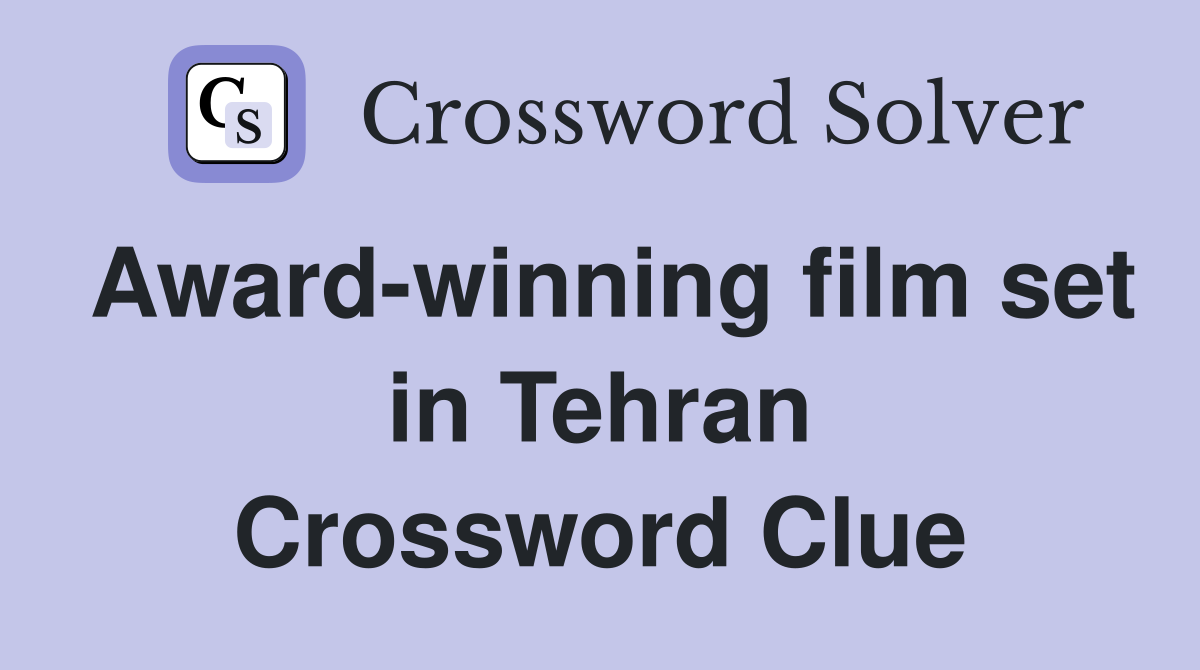 Award-winning film set in Tehran Crossword Clue