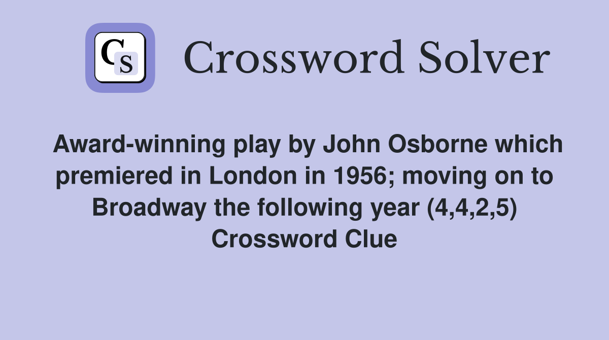 Award-winning play by John Osborne which premiered in London in 1956; moving on to Broadway the following year (4,4,2,5) Crossword Clue