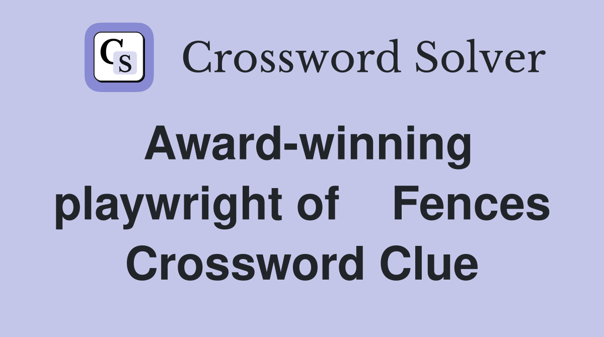 Award-winning playwright of    Fences Crossword Clue