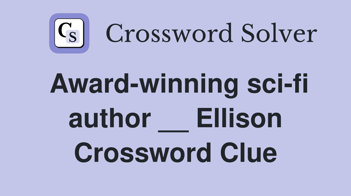 Award-winning sci-fi author __ Ellison Crossword Clue
