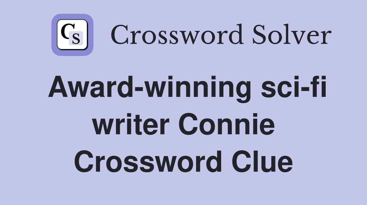 Award-winning sci-fi writer Connie Crossword Clue