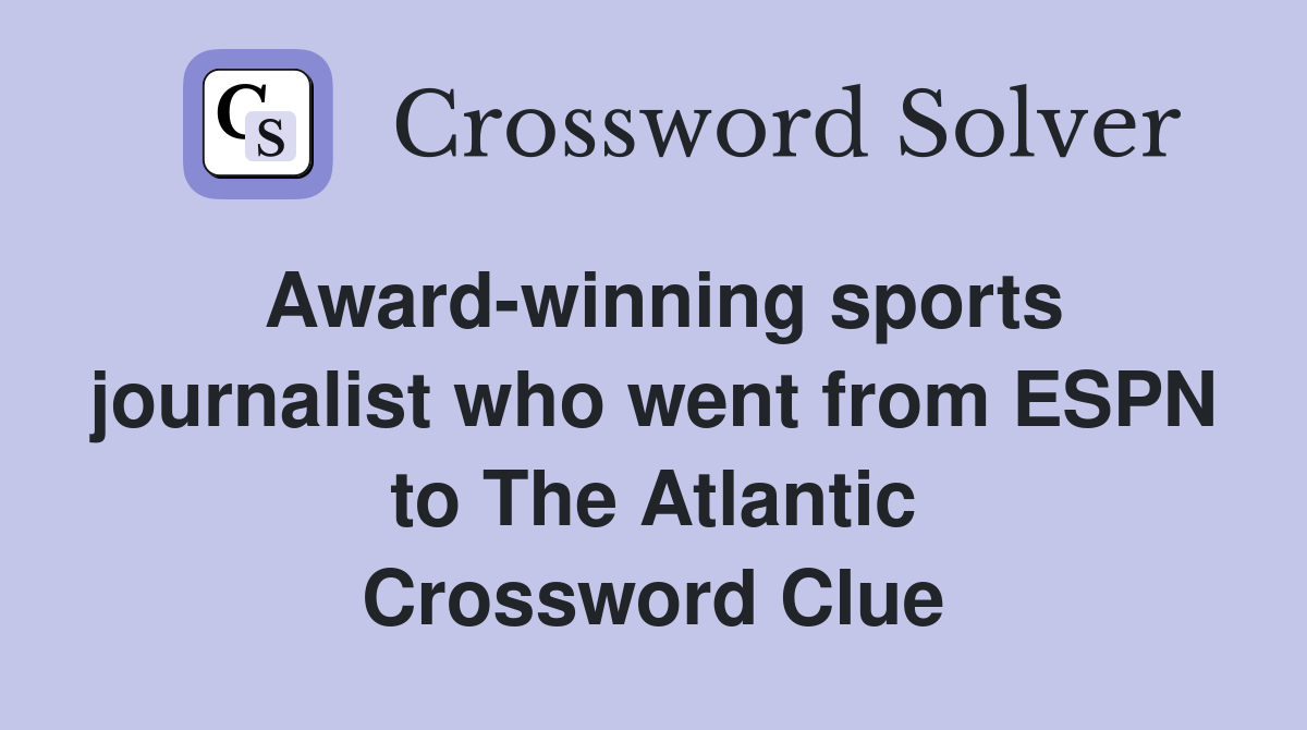 Award-winning sports journalist who went from ESPN to The Atlantic Crossword Clue