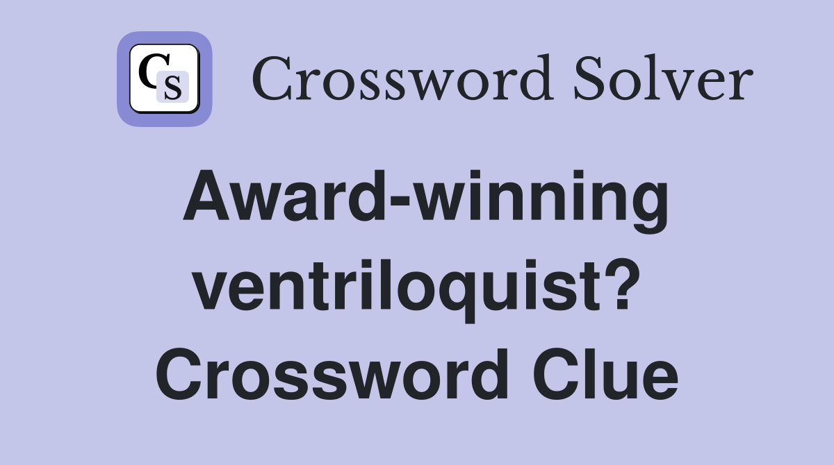Award-winning ventriloquist? Crossword Clue