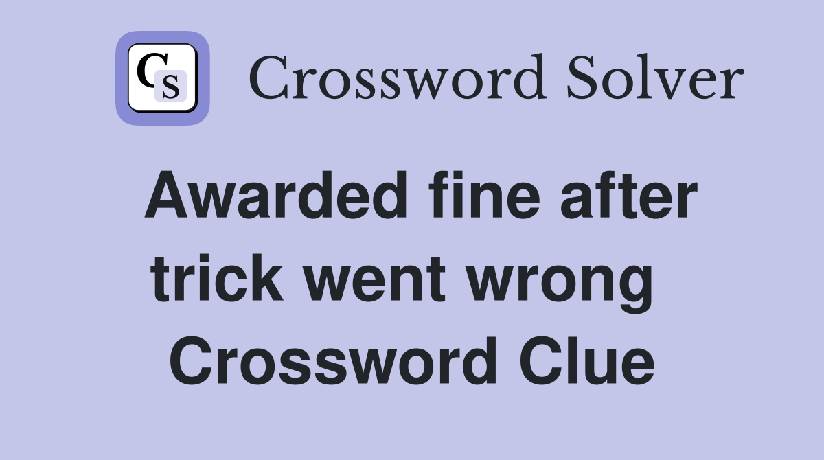 Awarded fine after trick went wrong  Crossword Clue