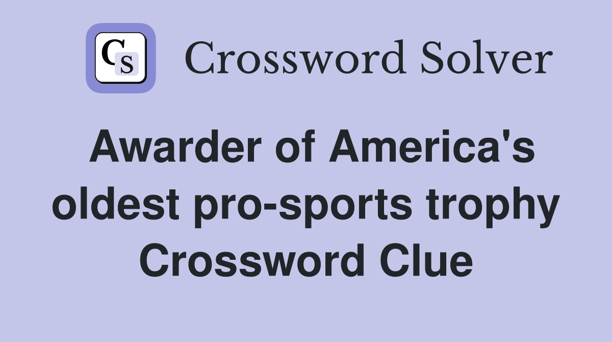 Awarder of America's oldest pro-sports trophy Crossword Clue