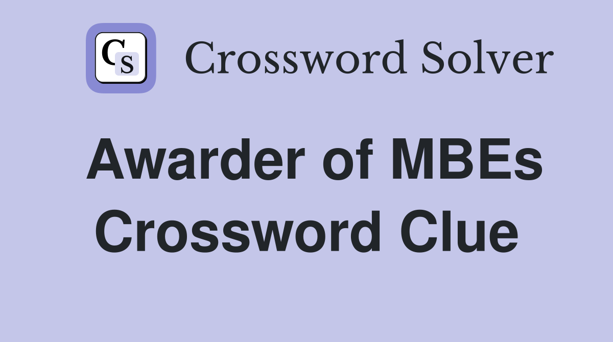 Awarder of MBEs Crossword Clue