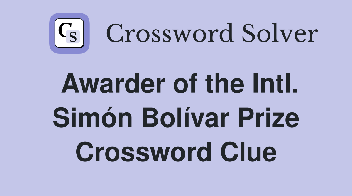 Awarder of the Intl. Simón Bolívar Prize Crossword Clue