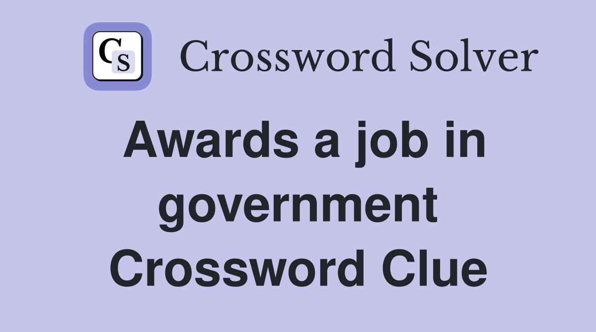 Awards a job in government Crossword Clue