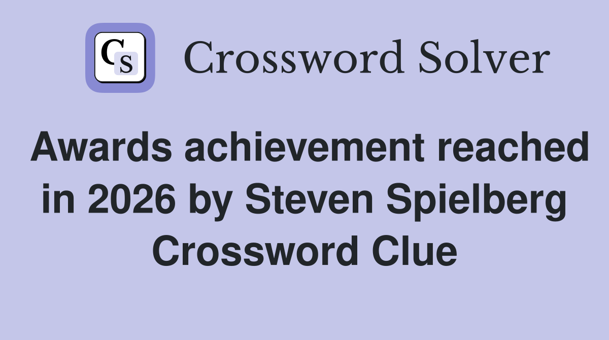 Awards achievement reached in 2026 by Steven Spielberg Crossword Clue