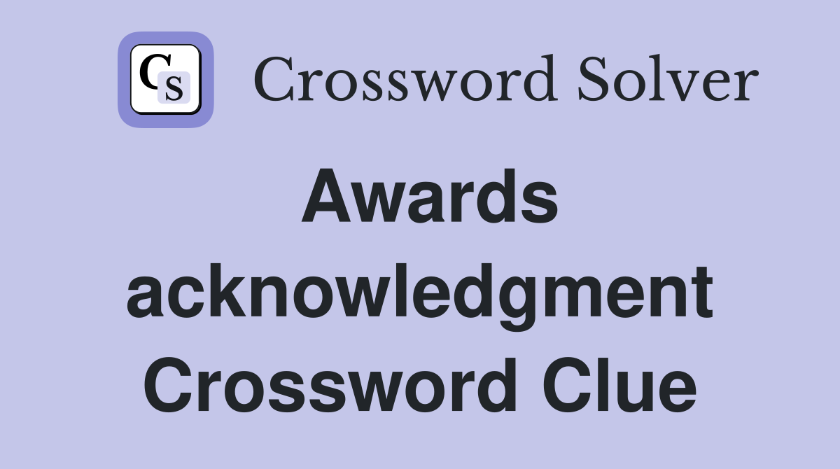 Awards acknowledgment Crossword Clue