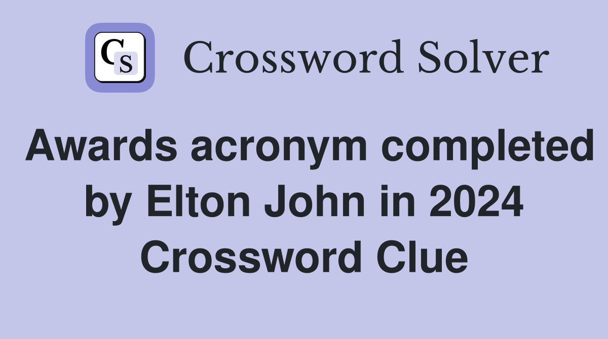 Awards acronym completed by Elton John in 2024 Crossword Clue