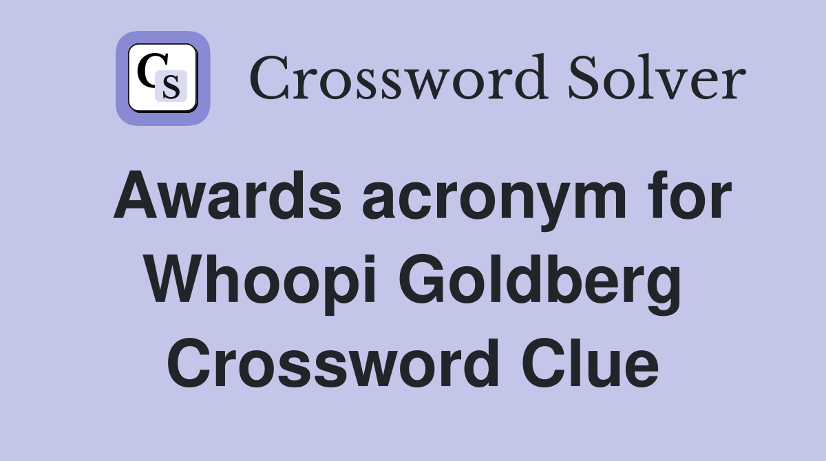 Awards acronym for Whoopi Goldberg Crossword Clue