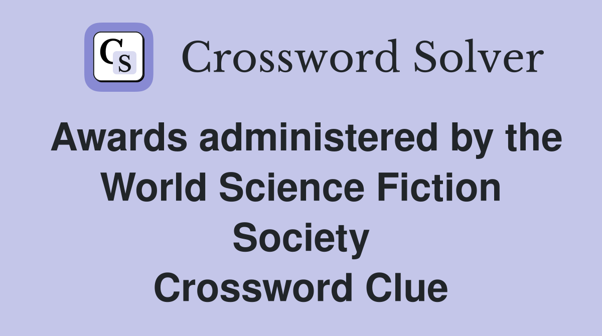 Awards administered by the World Science Fiction Society Crossword Clue