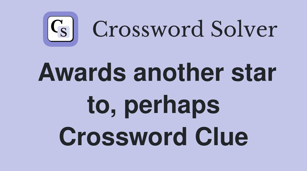Awards another star to, perhaps Crossword Clue