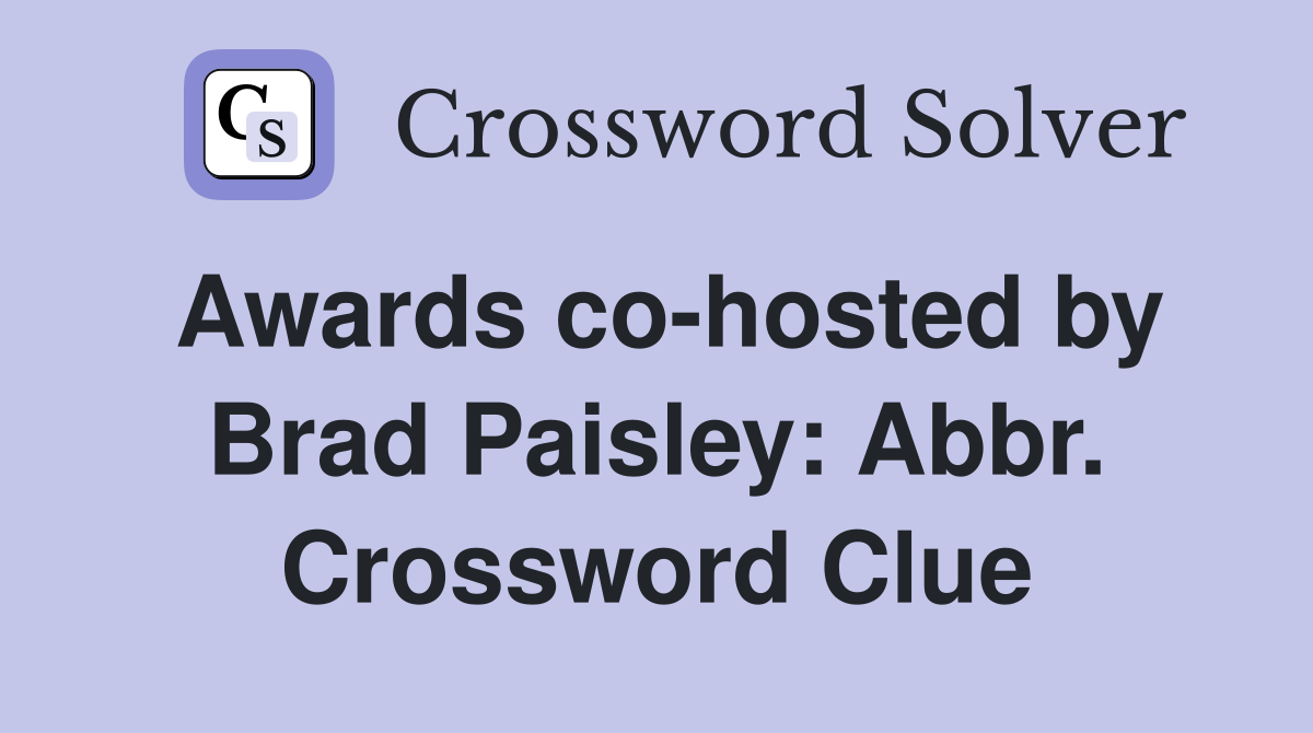 Awards co-hosted by Brad Paisley: Abbr. Crossword Clue