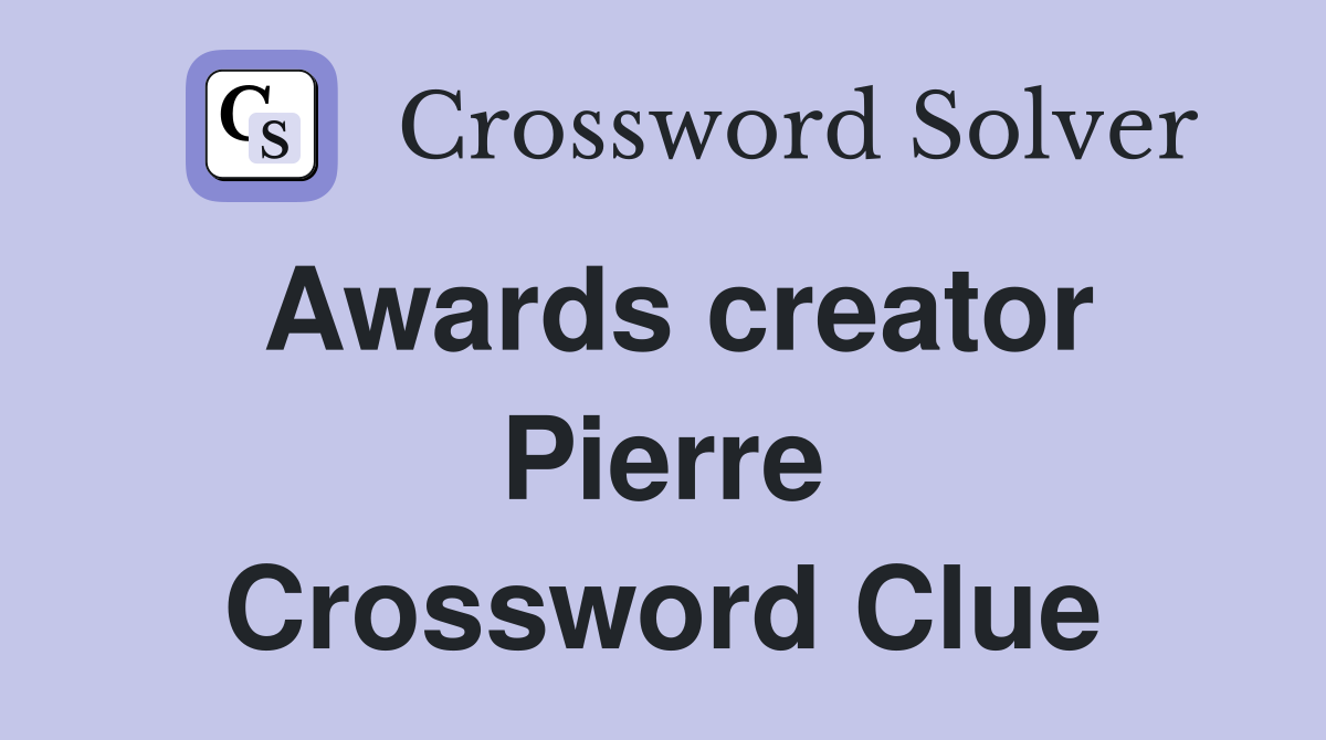 Awards creator Pierre Crossword Clue