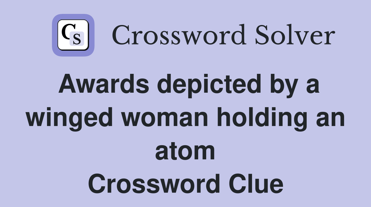 Awards depicted by a winged woman holding an atom Crossword Clue