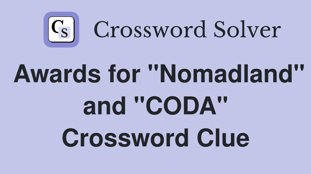 Awards for "Nomadland" and "CODA" Crossword Clue