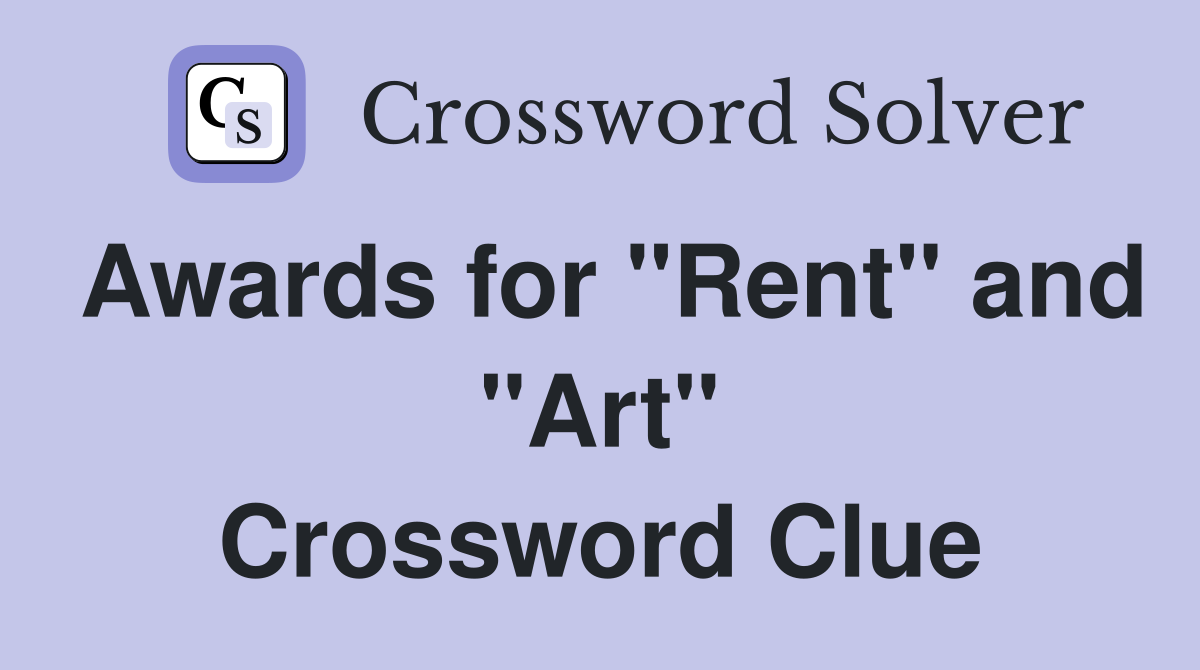 Awards for "Rent" and "Art" Crossword Clue