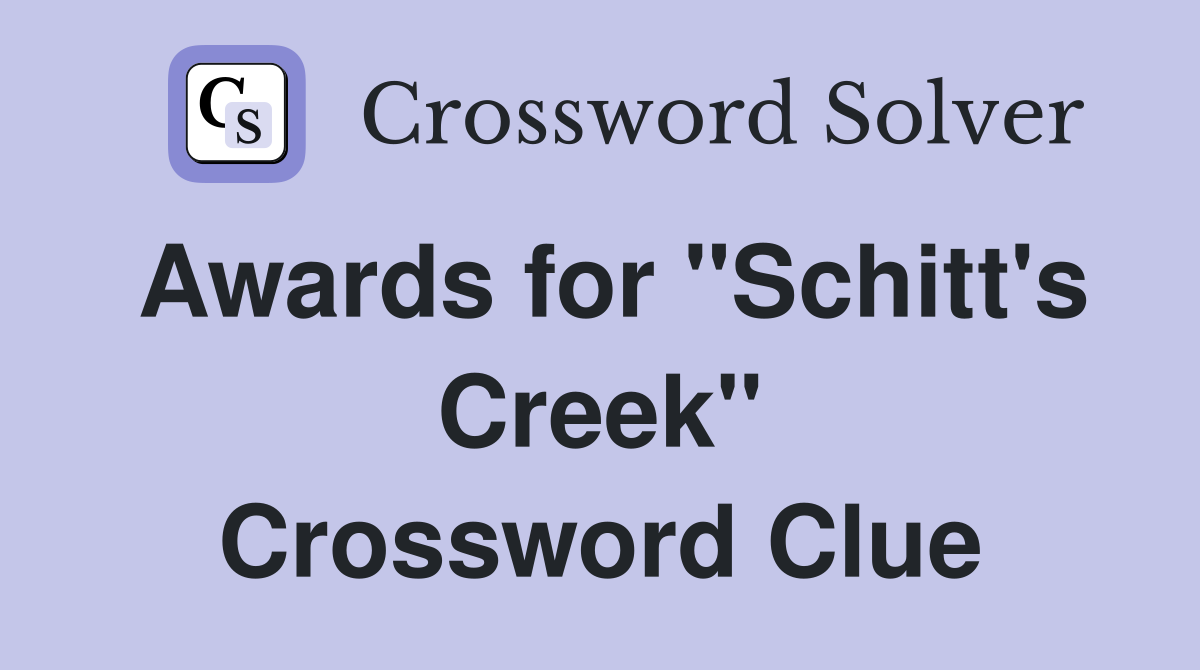 Awards for "Schitt's Creek" Crossword Clue