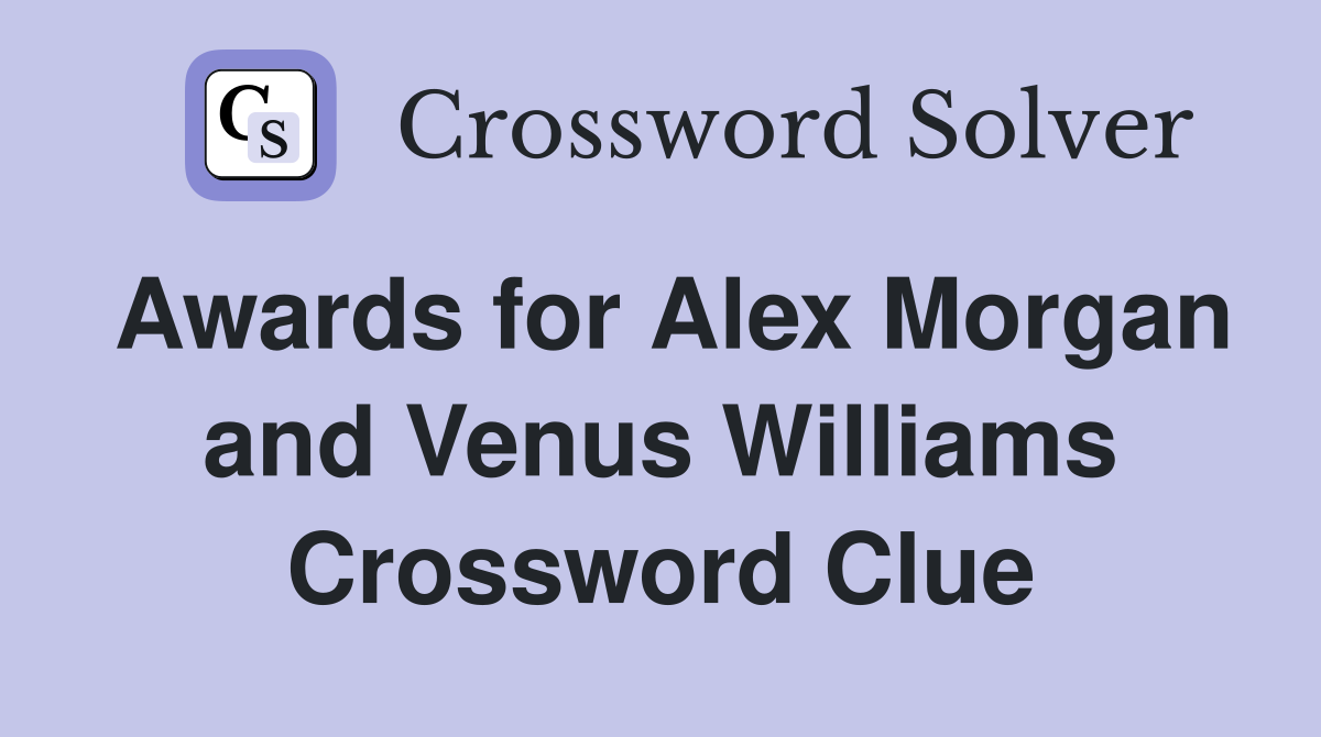 Awards for Alex Morgan and Venus Williams Crossword Clue