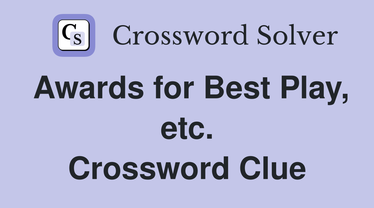 Awards for Best Play, etc. Crossword Clue