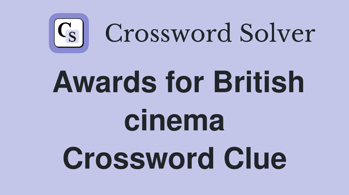 Awards for British cinema Crossword Clue