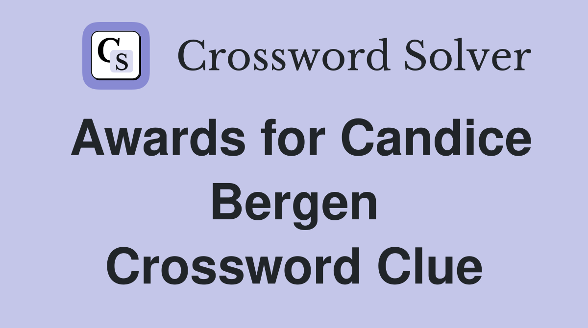 Awards for Candice Bergen Crossword Clue