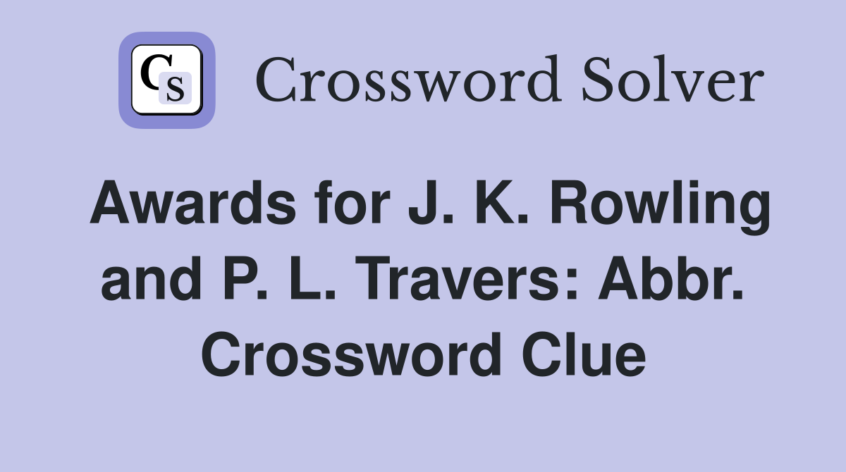 Awards for J. K. Rowling and P. L. Travers: Abbr. Crossword Clue