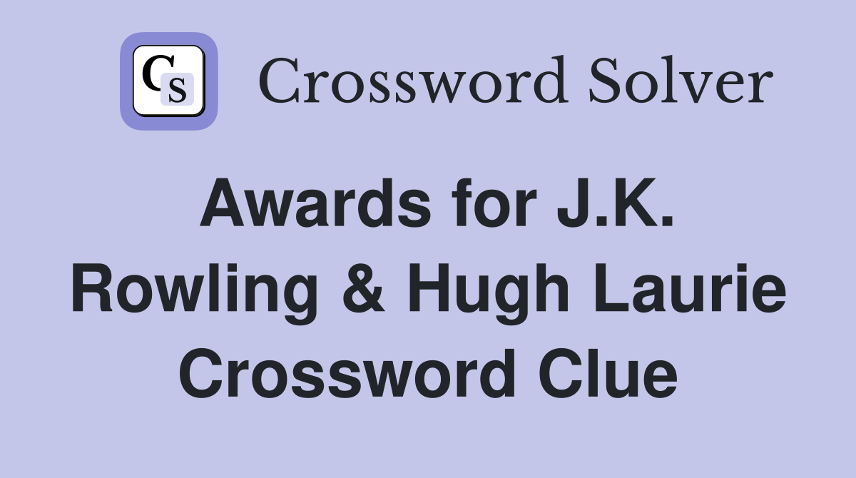 Awards for J.K. Rowling & Hugh Laurie Crossword Clue
