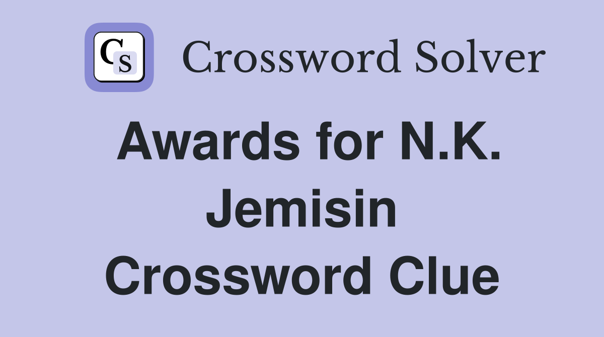 Awards for N.K. Jemisin Crossword Clue