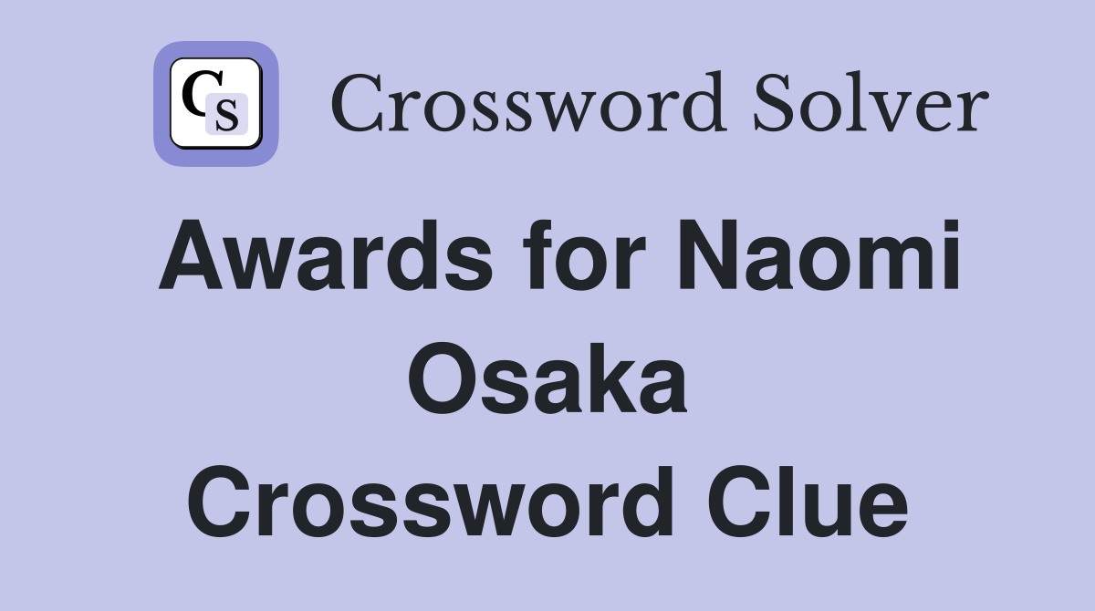 Awards for Naomi Osaka Crossword Clue